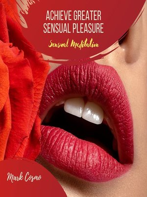 cover image of Achieve Greater Sensual Pleasure--Sensual Meditation